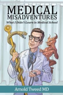 Medical Misadventures : What I Didn't Learn in Medical School