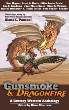 Gunsmoke & Dragonfire : A Fantasy Western Anthology