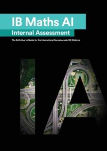 IB Math AI [Applications and Interpretation] Internal Assessment : The Definitive IA Guide for the International Baccalaureate [IB] Diploma