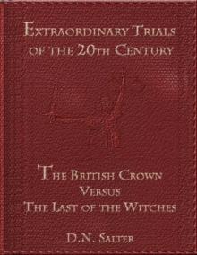 Extraordinary Trials of the 20th Century: The British Crown Versus the Last of the Witches