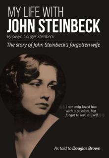 My Life With John Steinbeck : The story of John Steinbeck's forgotten wife