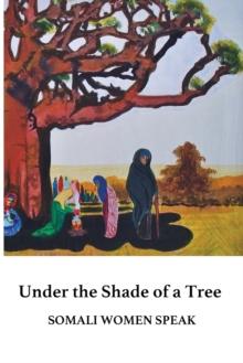 Under the Shade of a Tree : Somali Women Speak