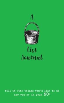 A Bucket List Journal (for Your 50s) : Fill It with Things You'd Like to Do Now You're in Your 50s