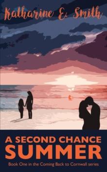 A Second Chance Summer : Book One of the Coming Back to Cornwall series