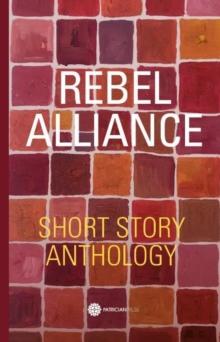 Rebel Alliance : Short Story Anthology