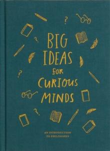 Big Ideas for Curious Minds : An Introduction to Philosophy