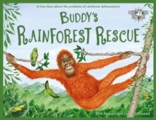 Buddy's Rainforest Rescue : A True Story About Deforestation