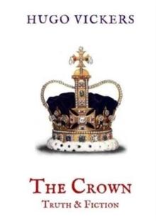 The Crown: Truth & Fiction : An Analysis of the Netflix Series The Crown