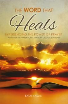 The Word That Heals : Experiencing the Power of Prayer