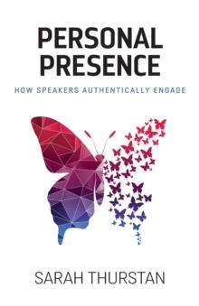 Personal Presence : How speakers authentically engage