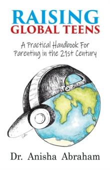 Raising Global Teens: A Practical Handbook for Parenting in the 21st Century