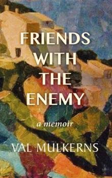 Friends With The Enemy : a memoir