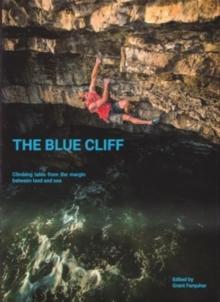 The Blue Cliff : Climbing Tales from the margin between land and sea