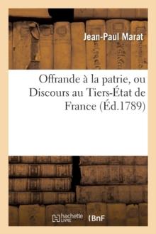 Offrande ? La Patrie, Ou Discours Au Tiers-?tat de France