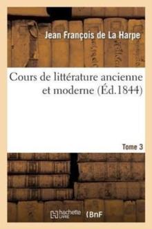 Cours de Litt?rature Ancienne Et Moderne. Tome 3