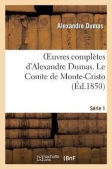 Oeuvres Compl?tes d'Alexandre Dumas. S?rie 1. Le Comte de Monte-Cristo