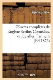 Oeuvres Compl?tes de Eug?ne Scribe, Com?dies, Vaudevilles. Farinelli