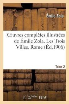 Oeuvres Compl?tes Illustr?es de ?mile Zola. Les Trois Villes. Rome. Tome 2