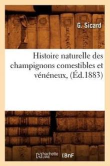 Histoire Naturelle Des Champignons Comestibles Et Veneneux, (Ed.1883)