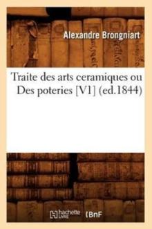 Traite Des Arts Ceramiques Ou Des Poteries [V1] (Ed.1844)