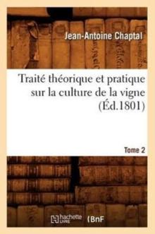 Trait? Th?orique Et Pratique Sur La Culture de la Vigne. Tome 2 (?d.1801)