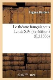 Le Th??tre Fran?ais Sous Louis XIV (3e ?dition)