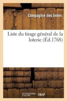 Liste Du Tirage General de la Loterie Fait En l'Une Des Salles de l'Hotel de la Compagnie Des Indes : Le 15 Janvier 1768 Et Jours Suivants