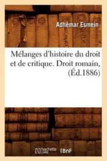 M?langes d'Histoire Du Droit Et de Critique. Droit Romain, (?d.1886)