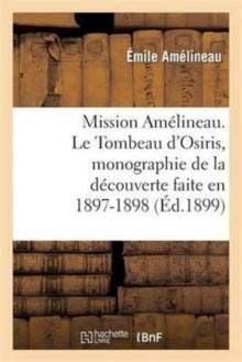 Mission Am?lineau. Le Tombeau d'Osiris, Monographie de la D?couverte Faite En 1897-1898