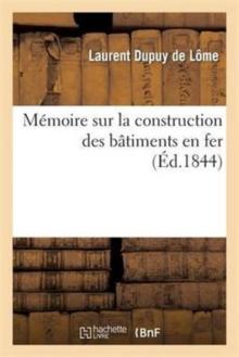 M?moire Sur La Construction Des B?timents En Fer: Adress? ? M. Le Ministre de la Marine : Et Des Colonies