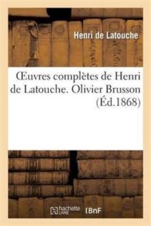 Oeuvres Compl?tes de Henri de Latouche. Olivier Brusson