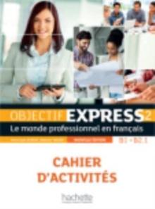 Objectif Express - Nouvelle edition : Cahier d'activites 2 (B1/B2) + Parcours