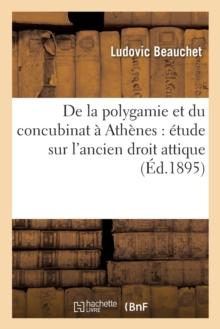 de la Polygamie Et Du Concubinat ? Ath?nes: ?tude Sur l'Ancien Droit Attique