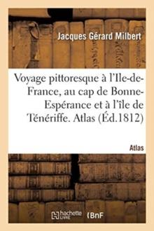 Voyage Pittoresque ? l'Ile-De-France, Au Cap de Bonne-Esp?rance Et ? l'?le de T?n?riffe. Atlas