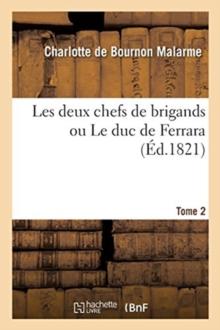 Les Deux Chefs de Brigands Ou Le Duc de Ferrara. Tome 2