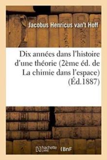 Dix Ann?es Dans l'Histoire d'Une Th?orie 2?me ?d. de la Chimie Dans l'Espace