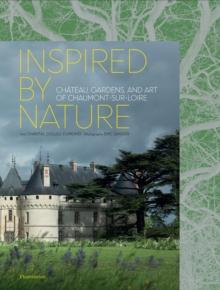 Inspired by Nature : Chateau, Gardens, and Art of Chaumont-sur-Loire