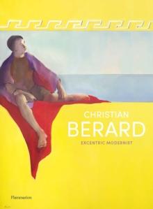 Christian Berard : Eccentric Modernist