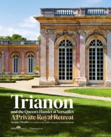 Trianon and the Queen's Hamlet at Versailles : A Private Royal Retreat