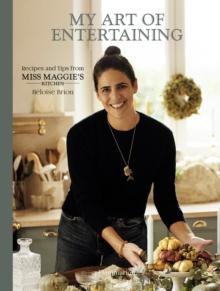 My Art of Entertaining : Recipes and Tips from Miss Maggie's Kitchen