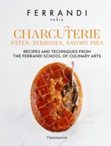 Charcuterie: Pates, Terrines, Savory Pies : Recipes and Techniques from the Ferrandi School of Culinary Arts