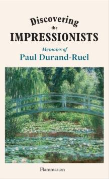 Discovering the Impressionists : Memoirs of Paul Durand-Ruel