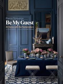 Be My Guest : At Home with the Tastemakers