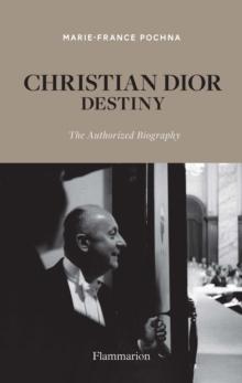 Christian Dior: Destiny : The Authorized Biography