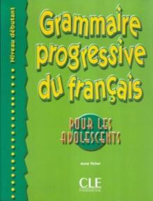 Grammaire progressive du francais pour les adolescents - Niveau debutant