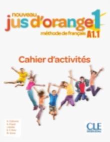 Nouveau Jus d'orange : Cahier d'activites 1 (A1.1)