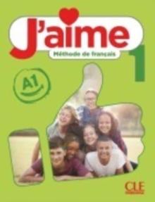 J'aime 1: Niveau A1 - Livre de l'eleve