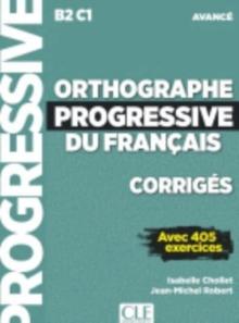 Orthographe progressive du francais - Niveau avance (B2/C1) - Corriges