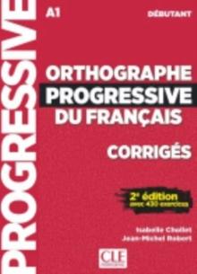 Orthographe progressive du francais : Corriges debutant - nouvelle couvertu