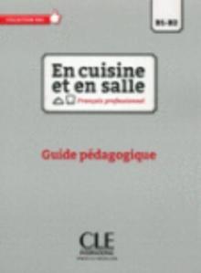 En cuisine et en salle - Niveaux B1/B2 - Guide pedagogique